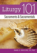 Liturgy 101: Sacraments and Sacramentals