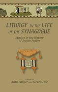 Liturgy in the Life of the Synagogue: Studies in the History of Jewish Prayer