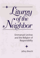 Liturgy of the Neighbor: Emmanuel Levinas and the Religion of Responsibility