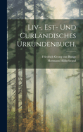Liv-, Est- und curlndisches Urkundenbuch.