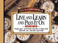 Live and Learn and Pass It On, Volume III: People Ages 7 to 92 Share What They've Discovered about Life, Love, and Other Good Stuff