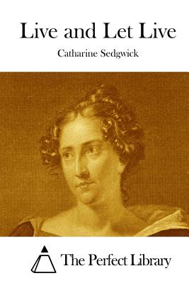 Live and Let Live - The Perfect Library (Editor), and Sedgwick, Catharine