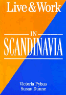 Live and Work in Scandinavia - Pybus, Victoria, and Dunne, Susan