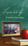 Live As If: A teacher's love story