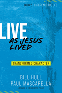 Live as Jesus Lived: Transformed Character