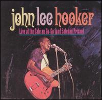 Live at Cafe Au Go-Go (And Soledad Prison) - John Lee Hooker