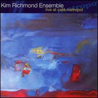 Live at Cafe Metropol - The Kim Richmond Ensemble