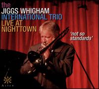 Live at Nighttown: Not So Standards - The Jiggs Whigham International Trio