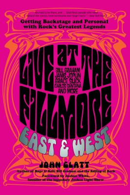 Live at the Fillmore East and West: Getting Backstage and Personal with Rock's Greatest Legends - Glatt, John