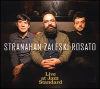 Live at the Jazz Standard - Stranahan/Zaleski/Rosato