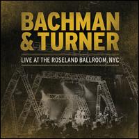 Live at the Roseland Ballroom, NYC - Bachman & Turner