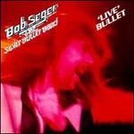 Live Bullet [Bonus Track and Remixes] - Bob Seger & the Silver Bullet Band