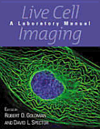 Live Cell Imaging: A Laboratory Manual - Goldman, Robert D (Editor), and Spector, David (Editor)