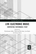 Live Electronic Music: Composition, Performance, Study