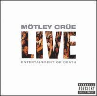 Live: Entertainment or Death - Mtley Cre