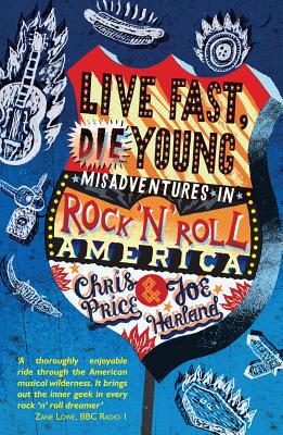 Live Fast, Die Young: Misadventures in Rock And Roll America - Price, Chris, and Harland, Joe