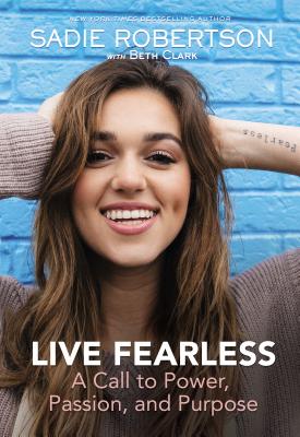 Live Fearless: A Call to Power, Passion, and Purpose - Huff, Sadie Robertson, and Giglio, Louie (Introduction by), and Clark, Beth