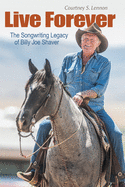 Live Forever: The Songwriting Legacy of Billy Joe Shaver