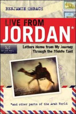 Live from Jordan: Letters Home from My Journey Through the Middle East - Orbach, Benjamin