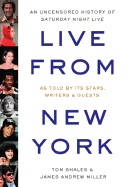 Live from New York: An Uncensored History of Saturday Night Live - Shales, Tom, and Miller, James Andrew