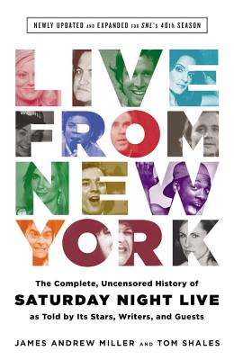 Live from New York: The Complete, Uncensored History of Saturday Night Live as Told by Its Stars, Writers, and Guests - Shales, Tom, and Miller, James Andrew