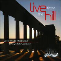 Live From The Hill - Western Kentucky University Wind Ensemble; Gary Schallert (conductor)