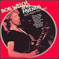 Live from the Roxy - Bob Welch & Friends
