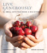 Live Generously: 50 Small Acts That Make a Big Difference - Live Generously Project, and Van Pelt, Julie (Editor)