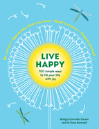 Live Happy: 100 Simple Ways to Fill Your Life with Joy