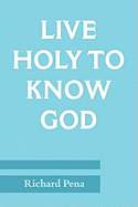 Live Holy to Know God