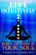 Live Intuitively: Journal the Wisdom of Your Soul