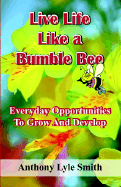 Live Life Like a Bumble Bee: Everyday Opportunities to Grow and Develop