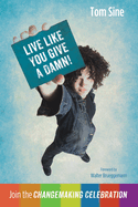 Live Like You Give a Damn!: Join the Changemaking Celebration