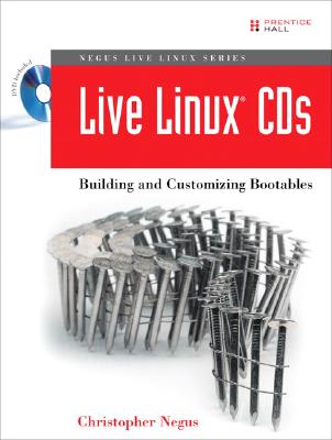 Live Linux CDs: Building and Customizing Bootables - Negus, Christopher