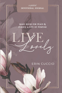 Live Lovely: Make Room for Peace & Pursue A Life of Purpose