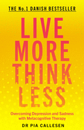 Live More Think Less: Overcoming Depression and Sadness with Metacognitive Therapy