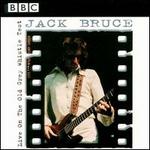 Live on the Old Grey Whistle Test: BBC Live in Concert - Jack Bruce