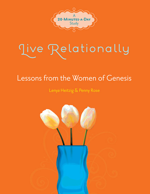 Live Relationally: Lessons from the Women of Genesis - Heitzig, Lenya, and Rose, Penny