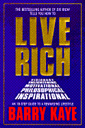 Live Rich: An 18-Step Guide to a Rewarding Lifestyle - Kaye, Barry