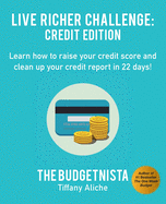 Live Richer Challenge: Credit Edition: Learn how to raise your credit score and clean up your credit report in 22 days!