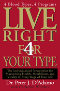 Live Right 4 Your Type: The Individualized Prescription for Maximizing Health, Well-Being, and Vitality in Every Stage of Your Life