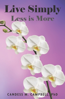 Live Simply: Less is More - Campbell, Candess M, PhD