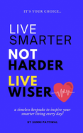 Live Smarter Not Harder Live Wiser