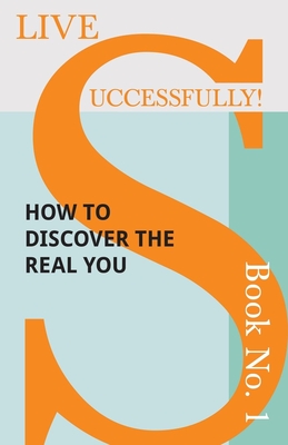 Live Successfully! Book No. 1 - How to Discover the Real You - McHardy, D N