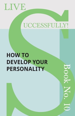 Live Successfully! Book No. 10 - How to Develop Your Personality - McHardy, D N