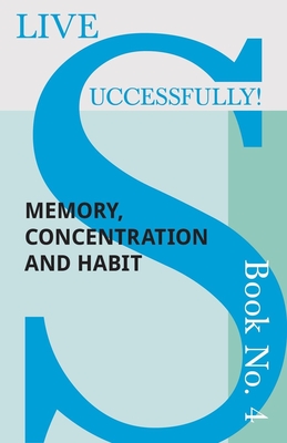 Live Successfully! Book No. 4 - Memory, Concentration and Habit - McHardy, D N