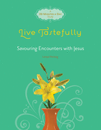 Live Tastefully: Savoring Encounters with Jesus: A 20-Minutes-A-Day Study