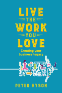 Live the Work You Love: Creating Your Business Legacy