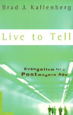Live to Tell: Evangelism for a Postmodern World - Kallenberg, Brad J