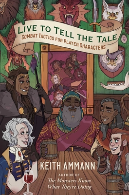 Live to Tell the Tale: Combat Tactics for Player Characters - Ammann, Keith